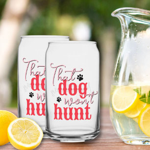 Southern Quote That Dog Won't Hunt Pink Red Fun Can Glass