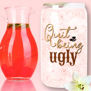 Southern Sayings Quit Being Ugly Tan Monogram Can Glass