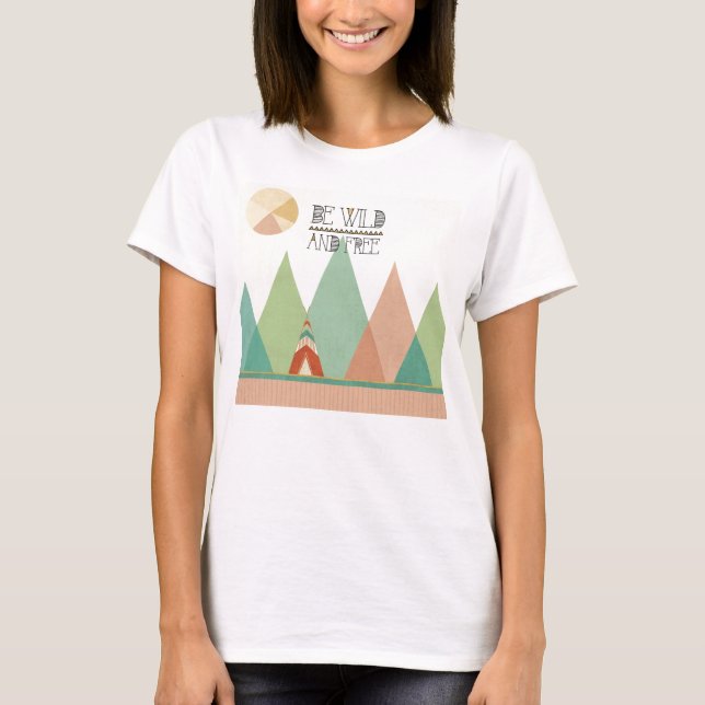 Southwest Geo II| Be Wild and Free T-Shirt (Front)