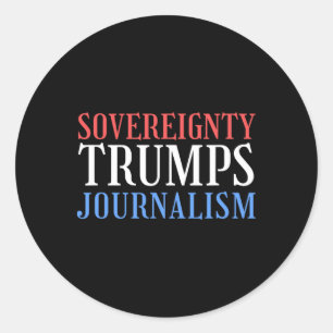 Sovereignty Trumps Journalism Sovereignty Defeats Classic Round Sticker