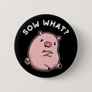 Sow What Funny Sassy Pig Pun Dark BG 6 Cm Round Badge