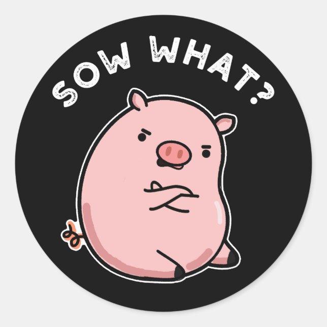 Sow What Funny Sassy Pig Pun Dark BG Classic Round Sticker (Front)