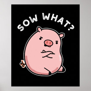 Sow What Funny Sassy Pig Pun Dark BG Poster