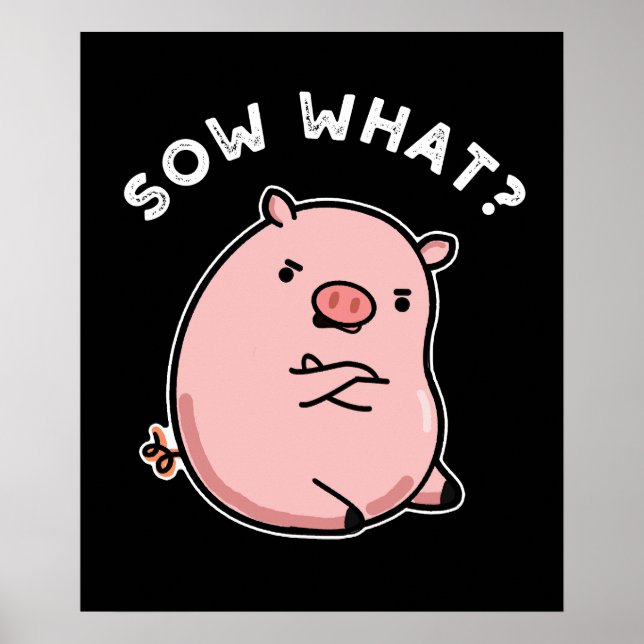 Sow What Funny Sassy Pig Pun Dark BG Poster (Front)