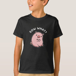 Sow What Funny Sassy Pig Pun Dark BG T-Shirt