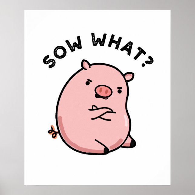 Sow What Funny Sassy Pig Pun  Poster (Front)