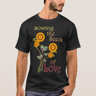 Sowing the Seeds of LOVE  T-Shirt
