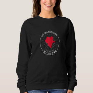 Soy Duranguense Mexicana Por Herencia Durango Mexi Sweatshirt