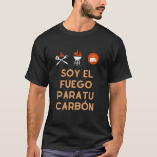 Soy el Fuego para tu Carbon Funny BBQ Spanish Desi T-Shirt