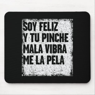 Soy Feliz Y Tu Nche Mala Vibra Me La Pela Mouse Pad