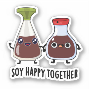 Soy Happy Together Soy Sauce Pun