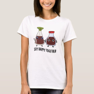 Soy Happy Together Soy Sauce Pun  T-Shirt