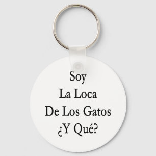 Soy La Loca De Los Gatos Y Que Key Ring