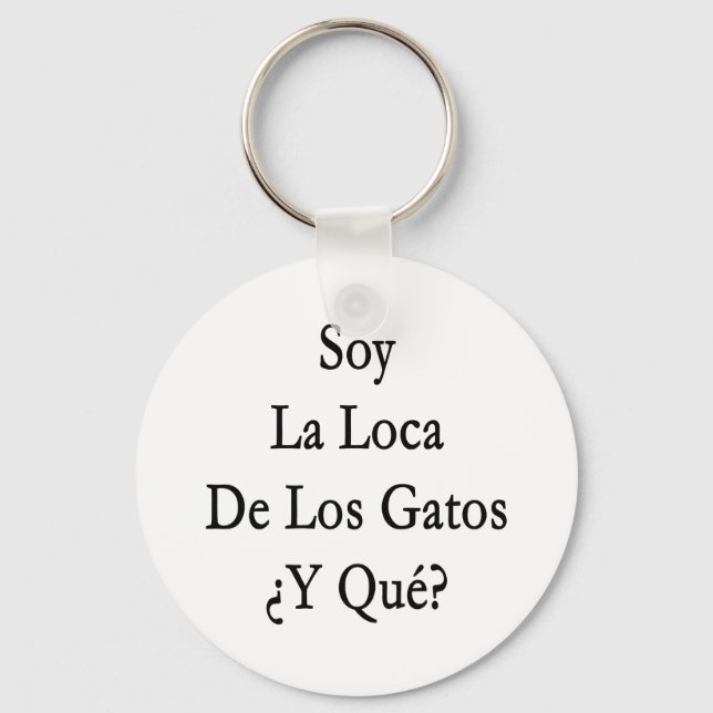 Soy La Loca De Los Gatos Y Que Key Ring (Front)