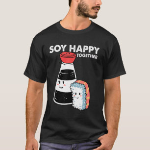 Soy Sauce Happy Together Sushi Japanese Food Sushi T-Shirt