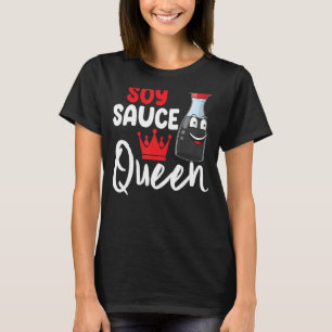 Soy Sauce Is Queen Women Sauce Love Foodie T-Shirt