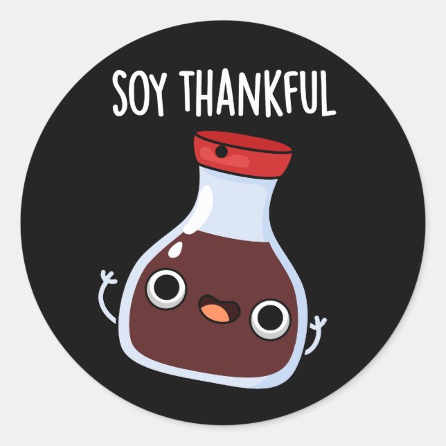 Soy Thankful Funny Soy Sauce Pun Dark BG Classic Round Sticker (Front)