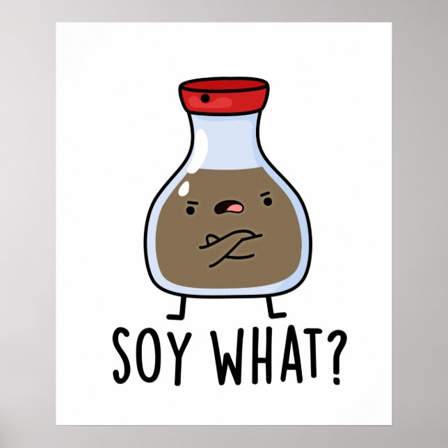 Soy What Cute Soy Sauce Pun Poster (Front)