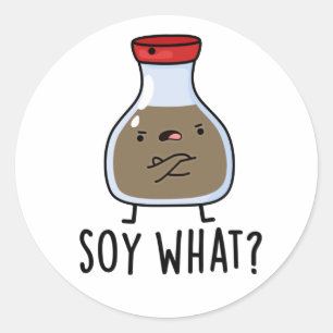 Soy What Funny Soy Sauce Pun  Classic Round Sticker
