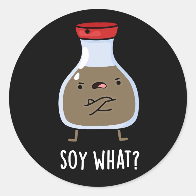 Soy What Funny Soy Sauce Pun Dark BG Classic Round Sticker (Front)