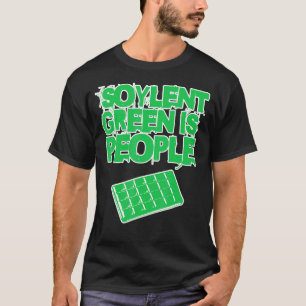Soylent Green Is People And They're Delicious And  T-Shirt
