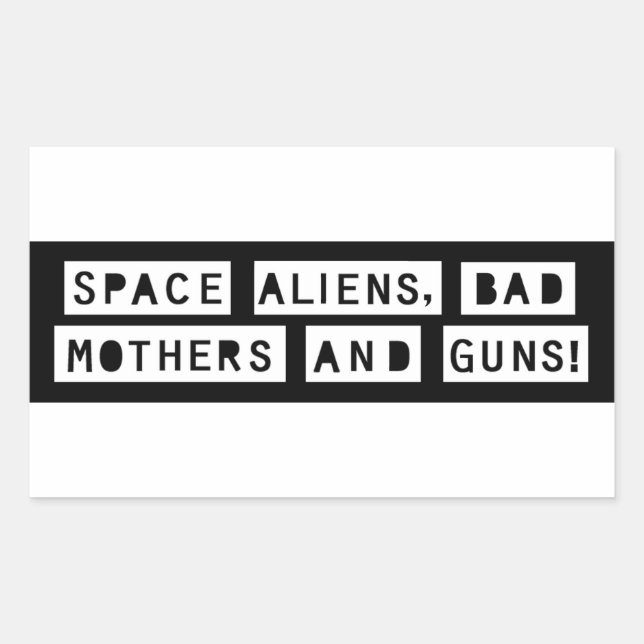 Space Aliens, Bad Mothers and Guns! Sticker (Front)