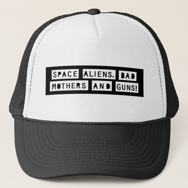 Space Aliens, Bad Mothers and Guns! Trucker Hat (Front)