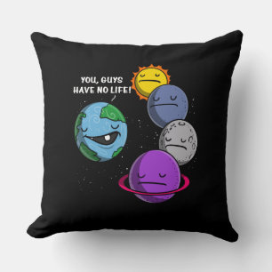 Space Astronomy Planets You Guys Have No Life Cushion