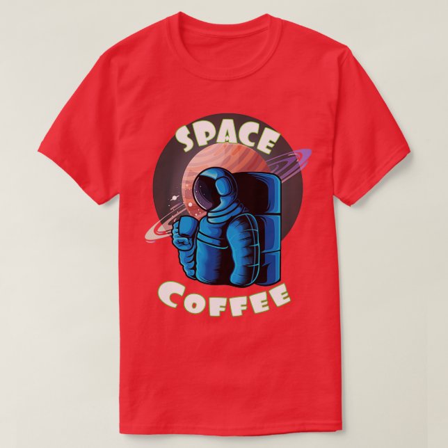 Space Coffee coffee in space T-Shirt (Design Front)