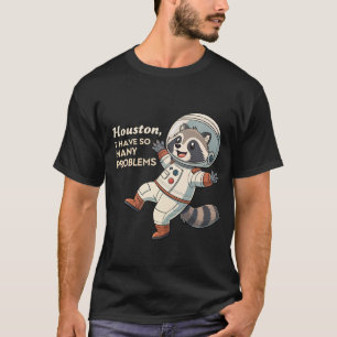 Space Humour: Racoon Astronaut's Quirky Problems  T-Shirt