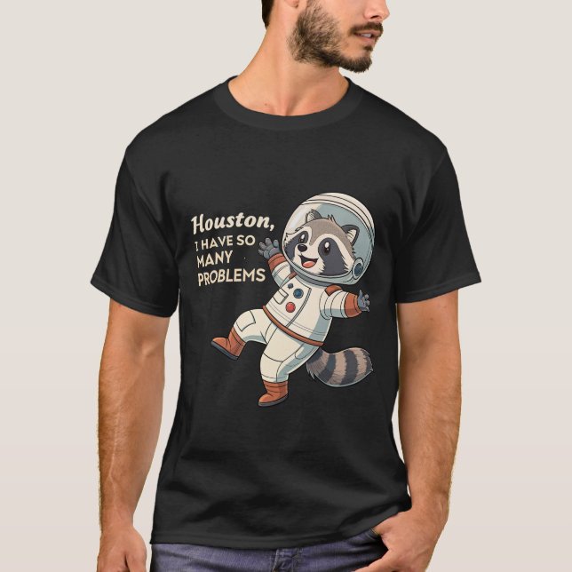 Space Humour: Racoon Astronaut's Quirky Problems  T-Shirt (Front)
