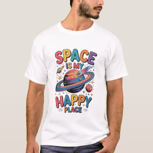 Space is My Happy Place Funny Inspirational Cosmic T-Shirt