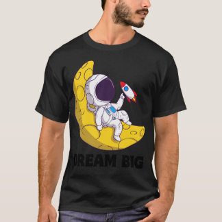 Space Lover Astronaut Lover Dream Big T-Shirt