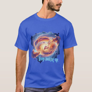 Space & Positivity : Keep looking up. T-Shirt