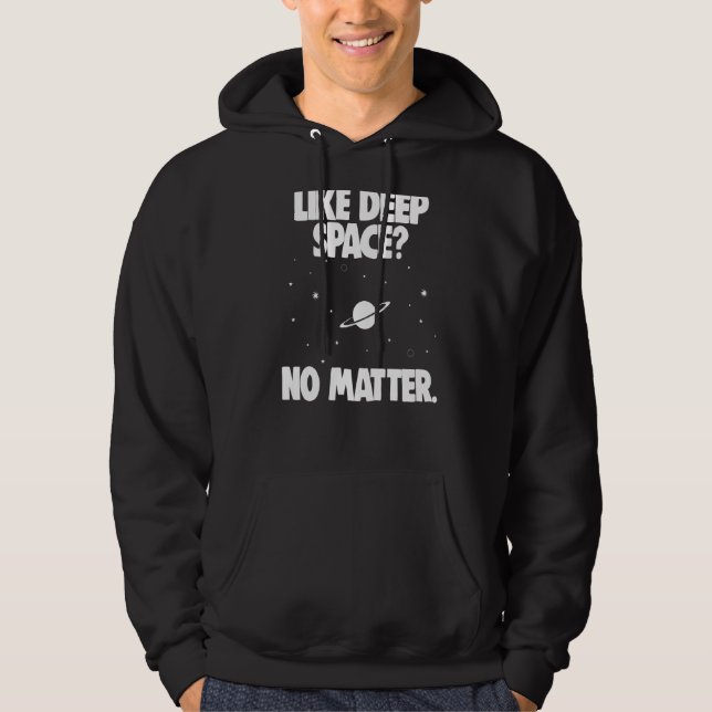 Space Science Astronomy Like Deep Space No Matter  Hoodie (Front)