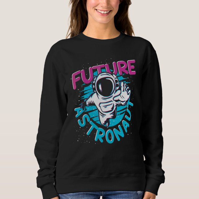 Space Science Galaxy Kids Space Future Astronaut Sweatshirt (Front)