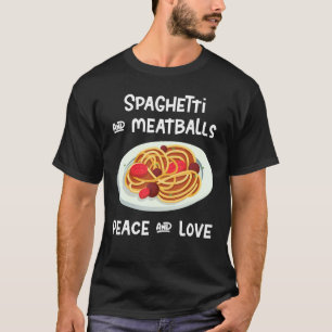 Spaghetti And Meatballs Peace And Loves T-Shirt