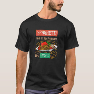 Spaghetti And Problems Are Forgetti Ironic Italian T-Shirt