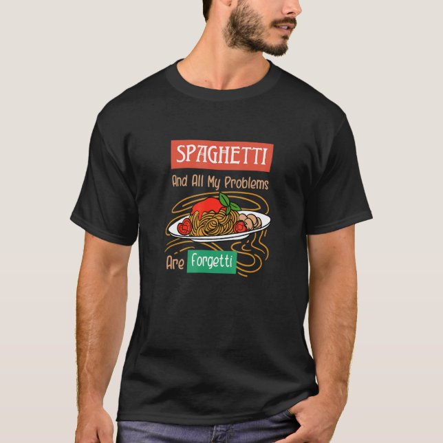 Spaghetti And Problems Are Forgetti Ironic Italian T-Shirt (Front)