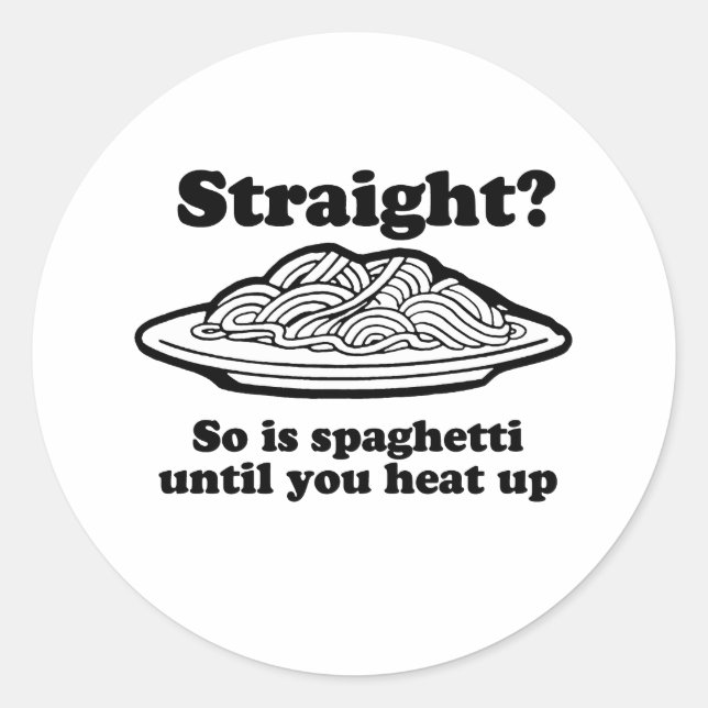 Spaghetti is straight until you heat it up classic round sticker (Front)