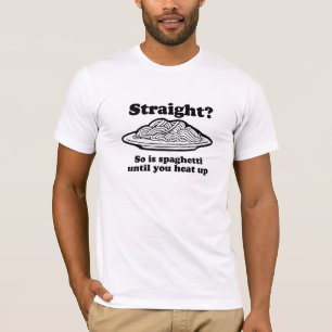 Spaghetti is straight until you heat it up T-Shirt