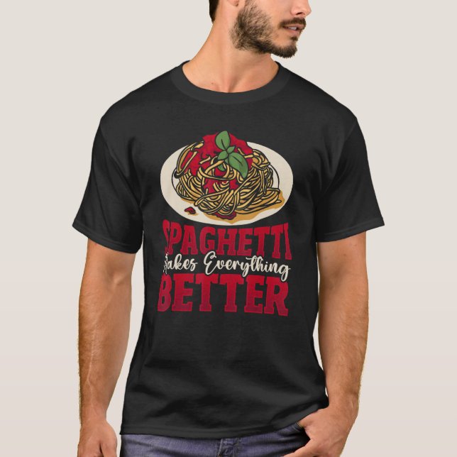 Spaghetti Makes Everything Better Italian Pasta No T-Shirt (Front)