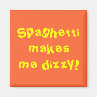 Spaghetti makes me dizzy! magnet