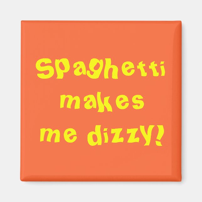 Spaghetti makes me dizzy! magnet (Front)