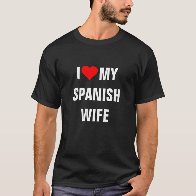 SPAIN: I LOVE MY SPANISH WIFE T-Shirt (Front)