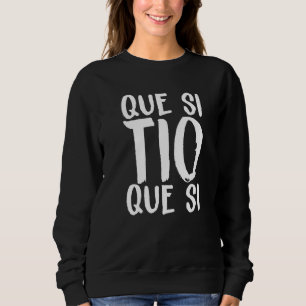 Spain Que Si Tio Spanish Saying Fun Meme Young Peo Sweatshirt