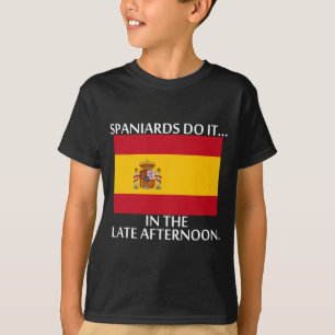 Spaniards Do It... In The Late Afternoon. T-Shirt