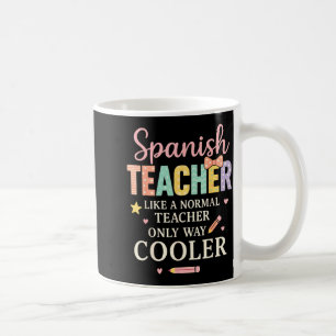 Spanieacher Like A Normal Teacher Only Way Cooler Coffee Mug