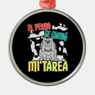 Spanish Dog Ate My Homework - Perro Tarea Metal Ornament