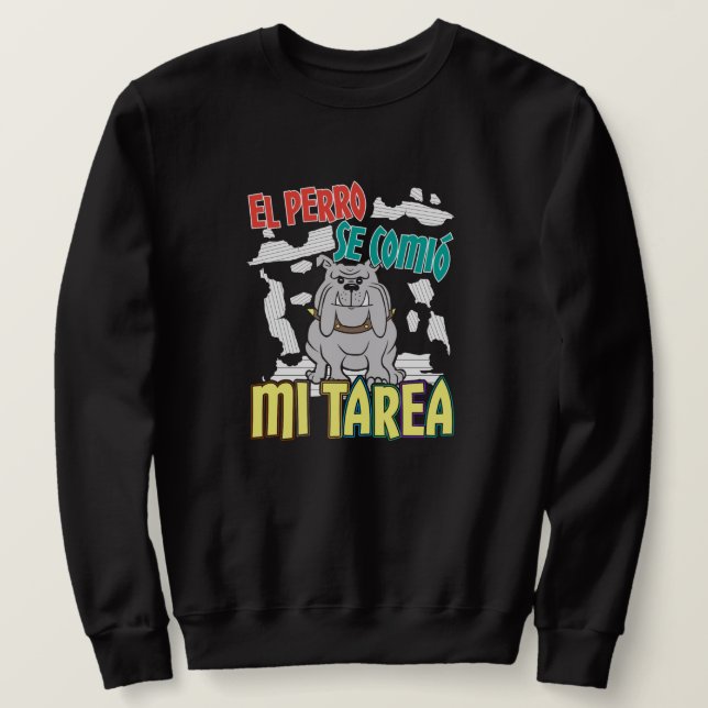 Spanish Dog Ate My Homework - Perro Tarea Sweatshirt (Design Front)